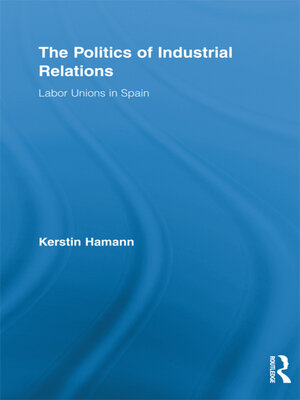 cover image of The Politics of Industrial Relations